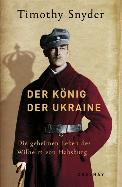 Der König der Ukraine: Die geheimen Leben des Wilhelm von Habsburg Memories