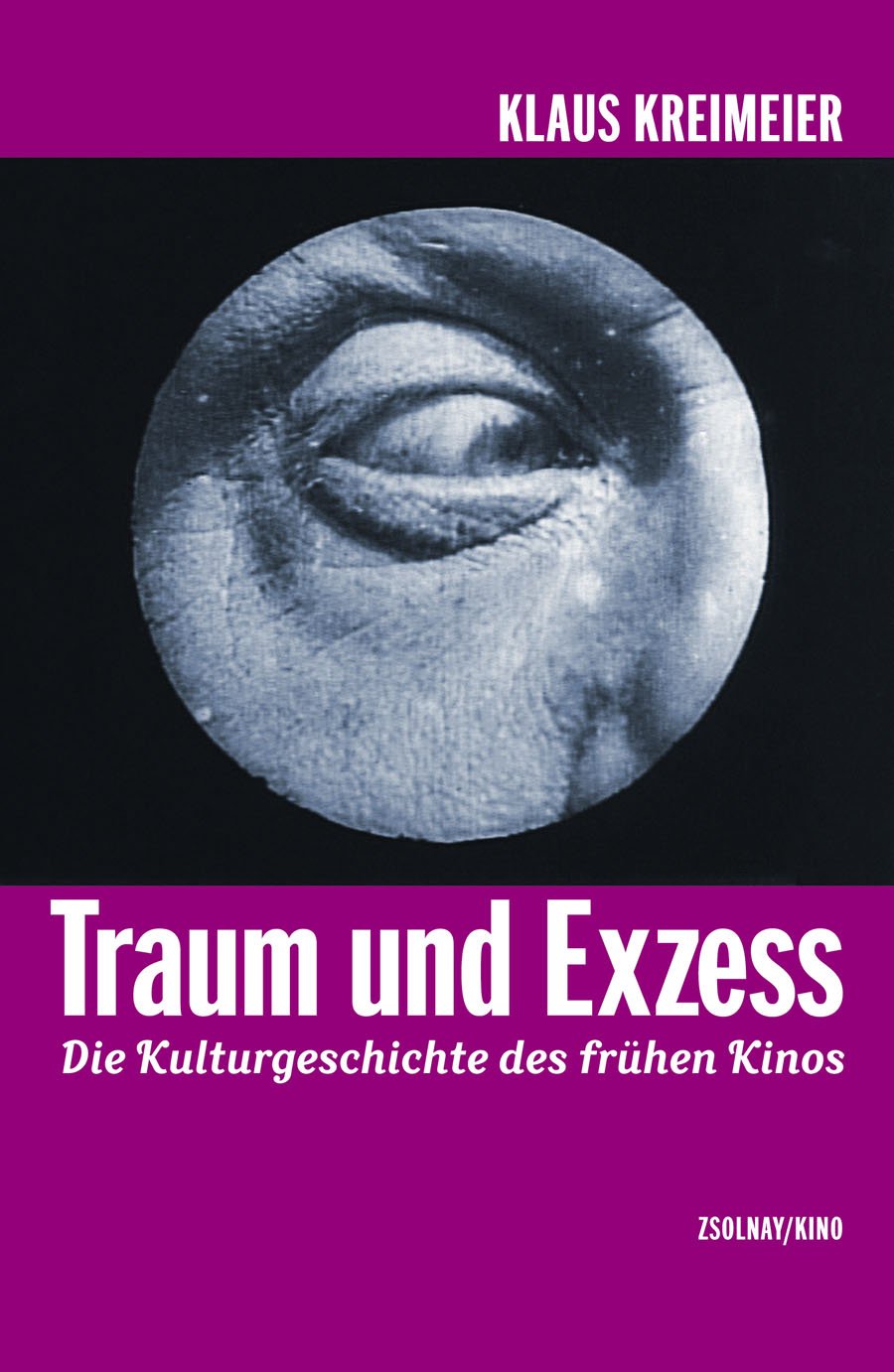 Traum und Exzess: Die Kulturgeschichte des frühen Kinos Film, Art & Culture