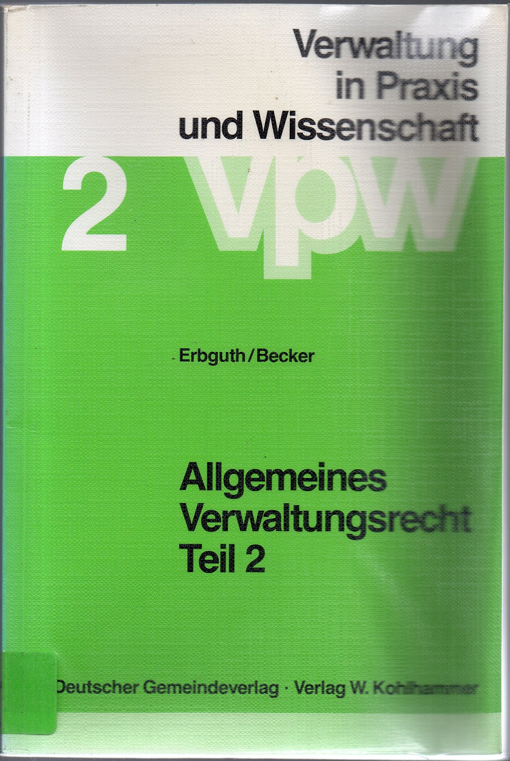 Allgemeines Verwaltungsrecht: Teil 2 (Verwaltung in Praxis und Wissenschaft) Law