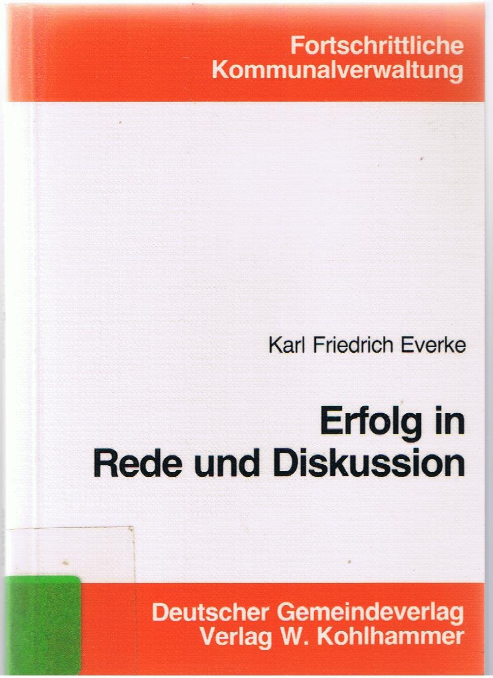 Erfolg in Rede und Diskussion: Tips und Anmerkungen für Kommunale Amts- und Mandatsträger (Fortschrittliche Kommunalverwaltung) Lifestyle