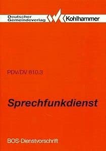 Sprechfunkdienst: Ausgabe 1983. Dienstvorschrift für die Abwicklung des Sprechfunkverkehrs und die Sprechfunkausbildung im Bereich des ... mit Sicherheitsaufgaben (BOS). PDV/DV 810/3 Law