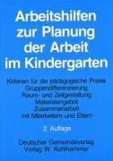 Arbeitshilfen zur Planung der Arbeit im Kindergarten: Kriterien für die pädagogische Praxis: Gruppendifferenzierung, Raum- und Zeitgestaltung, ... Zusammenarbeit mit Mitarbeitern und Eltern Education & Training