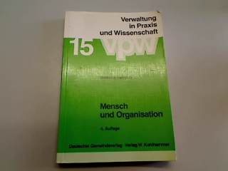 Mensch und Organisation. Aspekte bürokratischer Sozialisation. Eine praxisorientierte Einführung in die Soziologie und Sozialpsychologie der Verwaltung Law