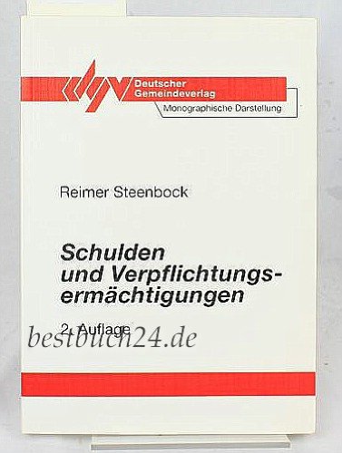 Schulden und Verpflichtungsermächtigungen nach dem kommunalen Haushaltsrecht: Monographische Darstellung mit Rechts- und Verwaltungsvorschriften ... sowie den verbindlichen Vordruckmustern Law