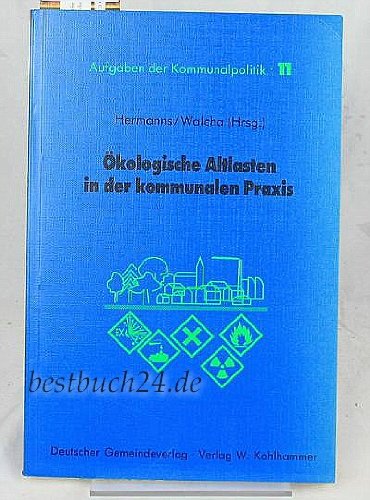 Ökologische Altlasten in der kommunalen Praxis (Aufgaben der Kommunalpolitik) Natural Sciences