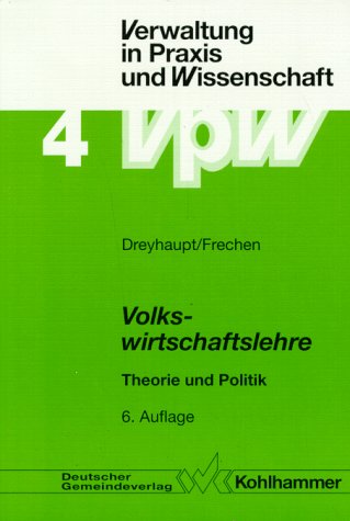 Volkswirtschaftslehre Theorie und Politik: Eine Einführung unter besonderer Berücksichtigung der Bezüge zur öffentlichen Verwaltung (Verwaltung in Praxis und Wissenschaft) Law
