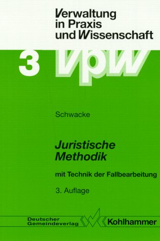 Juristische Methodik: Mit Technik der Fallbearbeitung (Verwaltung in Praxis und Wissenschaft) Law