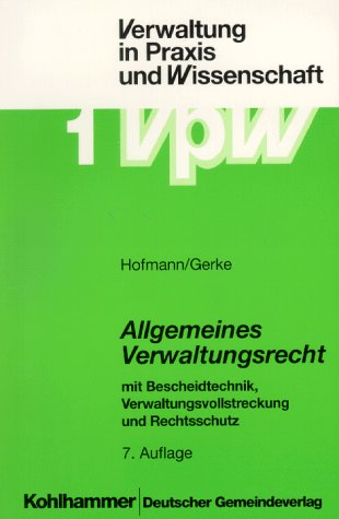 Allgemeines Verwaltungsrecht: Mit Bescheidtechnik, Verwaltungsvollstreckung und Rechtsschutz (Verwaltung in Praxis und Wissenschaft) Law