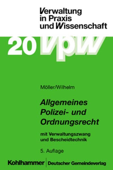 Allgemeines Polizei- und Ordnungsrecht: Mit Verwaltungszwang und Bescheidtechnik (Verwaltung in Praxis und Wissenschaft, Band 20) Law
