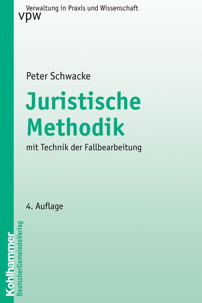 Juristische Methodik: Mit Technik der Fallbearbeitung (Verwaltung in Praxis und Wissenschaft, 3, Band 3) Law