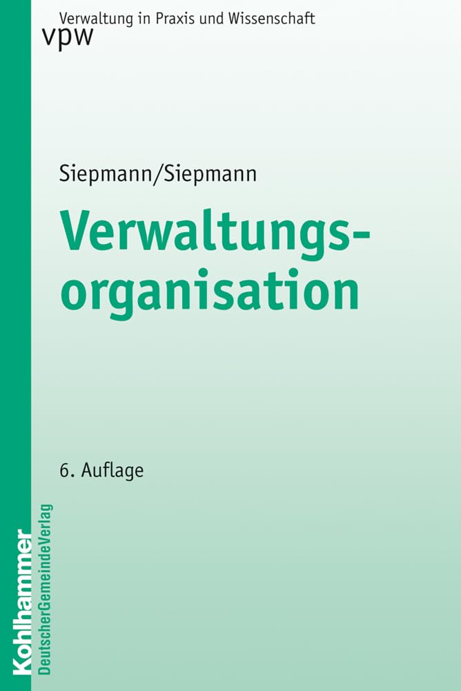 Verwaltungsorganisation (Verwaltung in Praxis und Wissenschaft, 18, Band 18) Law