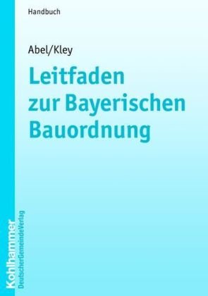 Leitfaden zur Bayerischen Bauordnung: Ein Handbuch für die Praxis Law