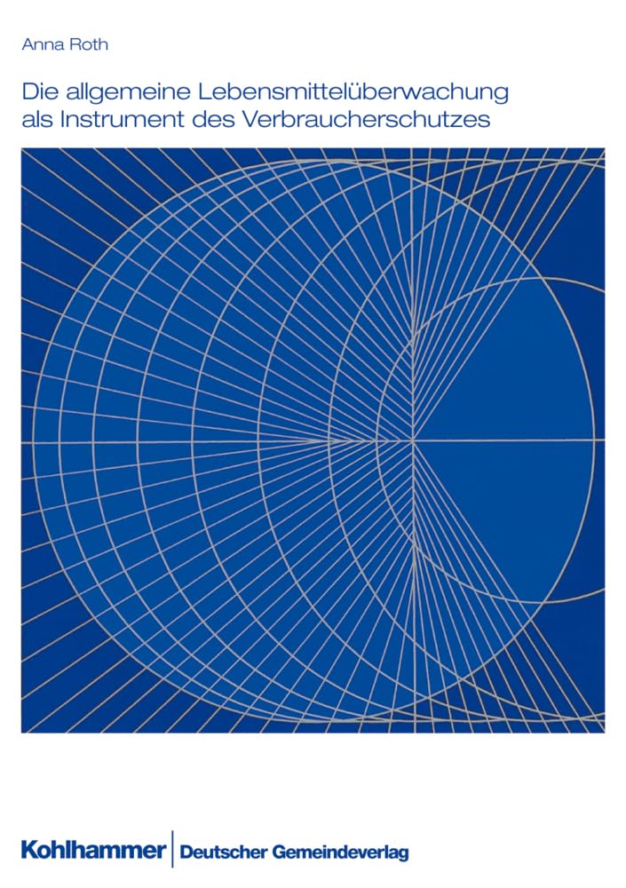 Die allgemeine Lebensmittelüberwachung als Instrument des Verbraucherschutzes: Eine systematische Darstellung unter besonderer Berücksichtigung der ... an der Universität Münster, 62, Band 62) Law