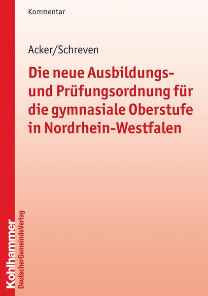 Die neue Ausbildungs- und Prüfungsordnung für die gymnasiale Oberstufe in Nordrhein-Westfalen: Kommentar (Kommunale Schriften für Nordrhein-Westfalen) Law
