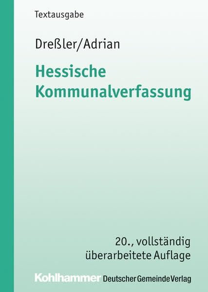 Hessische Kommunalverfassung: Gemeindeordnung, Landkreisordnung, Kommunalwahlordnung und Gesetz über die kommunale Gemeinschaftsarbeit. Mit Anm. u. ... erl. Einf. (Kommunale Schriften für Hessen) Law