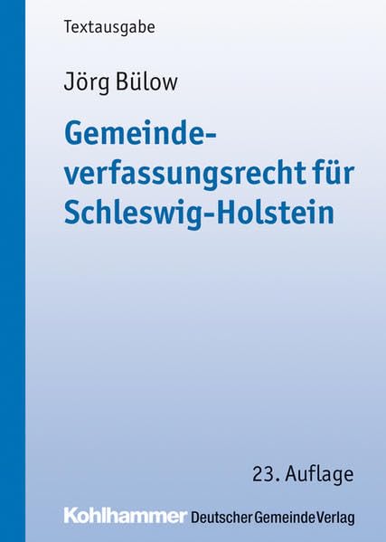 Gemeindeverfassungsrecht für Schleswig-Holstein: Vorschriftensammlung mit einer einführenden Darstellung. Textausgabe (Kommunale Schriften für Schleswig-Holstein) Law