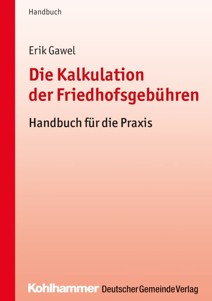 Die Kalkulation der Friedhofsgebühren: Handbuch für die Praxis Law