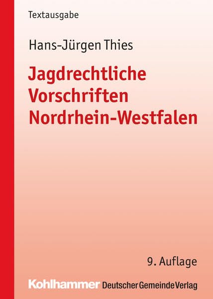 Jagdrechtliche Vorschriften Nordrhein-Westfalen: Textausgabe (Kommunale Schriften für Nordrhein-Westfalen) Law