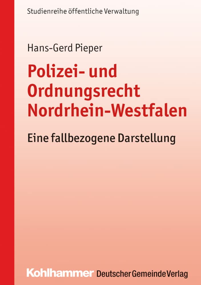 Polizei- und Ordnungsrecht Nordrhein-Westfalen: Eine fallbezogene Darstellung (DGV-Studienreihe öffentliche Verwaltung) Law