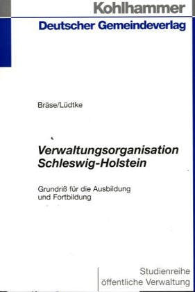 Verwaltungsorganisation Schleswig-Holstein (DGV-Studienreihe Öffentliche Verwaltung) Law
