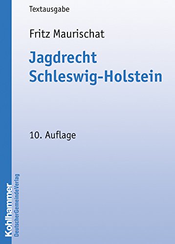 Jagdrecht Schleswig-Holstein: Vorschriftensammlung mit Anmerkungen (Kommunale Schriften für Schleswig-Holstein) Law