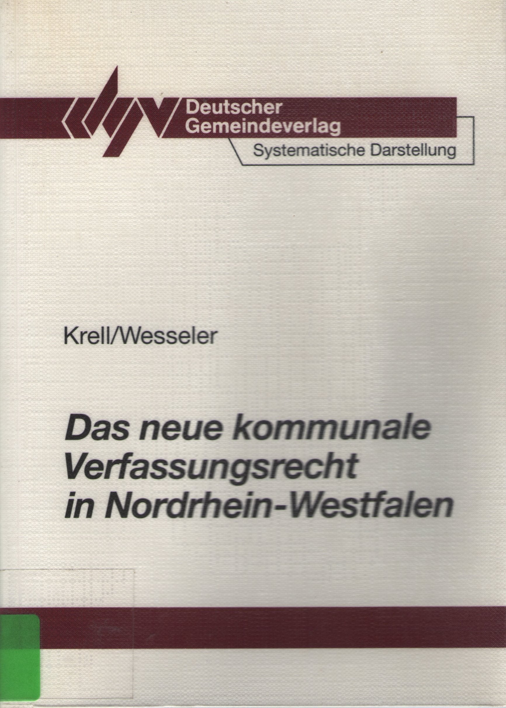 Das neue kommunale Verfassungsrecht in Nordrhein-Westfalen: Das neue Recht und seine Hintergründe - Eine systematische Darstellung für Politik und Verwaltung Law
