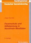 Feuerschutz und Hilfeleistung in Nordrhein-Westfalen: Textausgabe mit Feuerschutzhilfeleistungsgesetz und Rettungsgesetz sowie ergänzenden Rechts- und Verwaltungsvorschriften Law