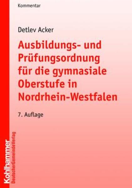 Ausbildungs- und Prüfungsordnung für die gymnasiale Oberstufe in Nordrhein-Westfalen: Kommentar (Kommunale Schriften für Nordrhein-Westfalen) Law