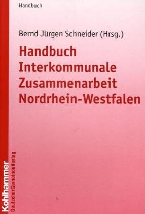 Handbuch Interkommunale Zusammenarbeit Nordrhein-Westfalen (Kommunale Schriften für Nordrhein-Westfalen) Law