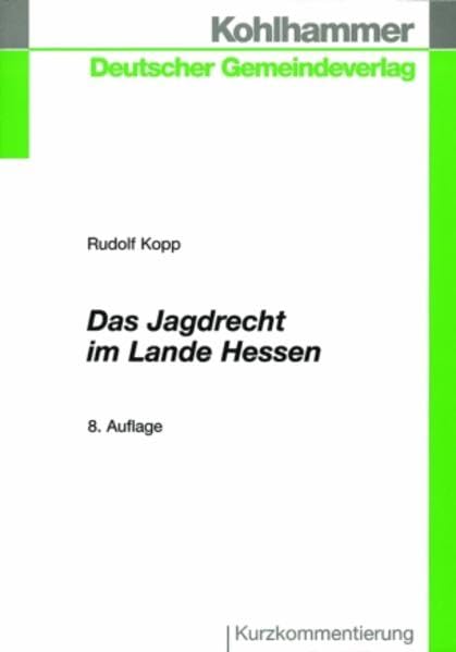 Das Jagdrecht im Lande Hessen: Vorschriftensammlung mit ausführlichen Erläuterungen für die Praxis Law