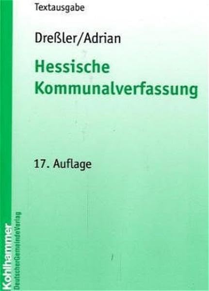 Hessische Kommunalverfassung: Gemeindeordnung, Landkreisordnung, Kommunalwahlgesetz und Kommunalwahlordnung mit Anmerkungen und Hinweisen sowie ... Einführung (Kommunale Schriften für Hessen) Law
