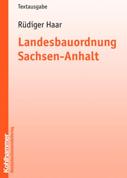 Landesbauordnung Sachsen-Anhalt: Textausgabe mit erläuternder Einführung Law