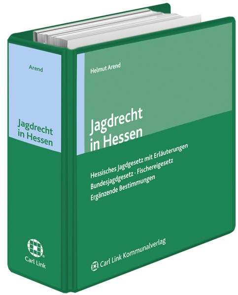Jagdrecht in Hessen: Bundesjagdgesetz - Hessisches Jagdgesetz - Fischereigesetz - bundes- /landesrechtliche Vorschriften mit Erläuterungen (Carl Link Vorschriftensammlung) Law