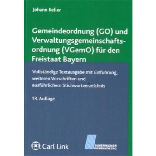 Gemeindeordnung (GO) und Verwaltungsgemeinschaftsordnung (VGemO) für den Freistaat Bayern Law