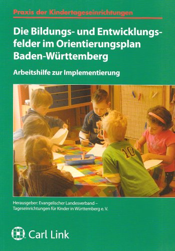 Die Bildungs- und Entwicklungsfelder im Orientierungsplan Baden-Württemberg: Arbeitshilfe zu Implementierung: Arbeitshilfe zur Implementierung Law