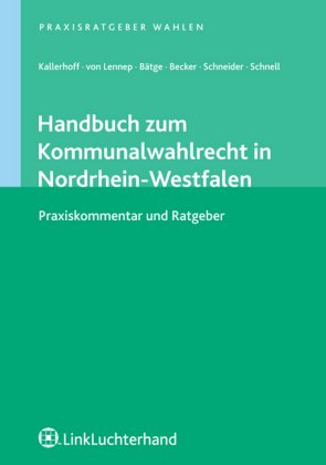 Handbuch zum Kommunalwahlrecht in Nordrhein-Westfalen (KWahlR NRW): Praxiskommentar und Ratgeber Law