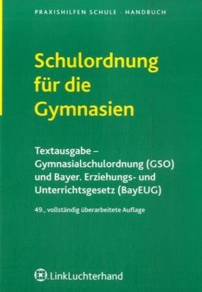 Schulordnung für die Gymnasien: Textausgabe-Gymnasialschulordnung (GSO) und Bayerisches Erziehungs- und Unterrichtsgesetz (BayEUG) Law