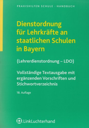 Dienstordnung für Lehrkräfte an staatlichen Schulen in Bayern: Lehrerdienstordnung (LDO). Vollständige Textausgabe mit ergänzenden Vorschriften und Stichwortverzeichnis Books