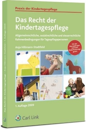 Das Recht der Kindertagespflege: Allgemeinrechtliche, sozialrechtliche und steuerrechtliche Rahmenbedingungen für Tagespflegepersonen Law