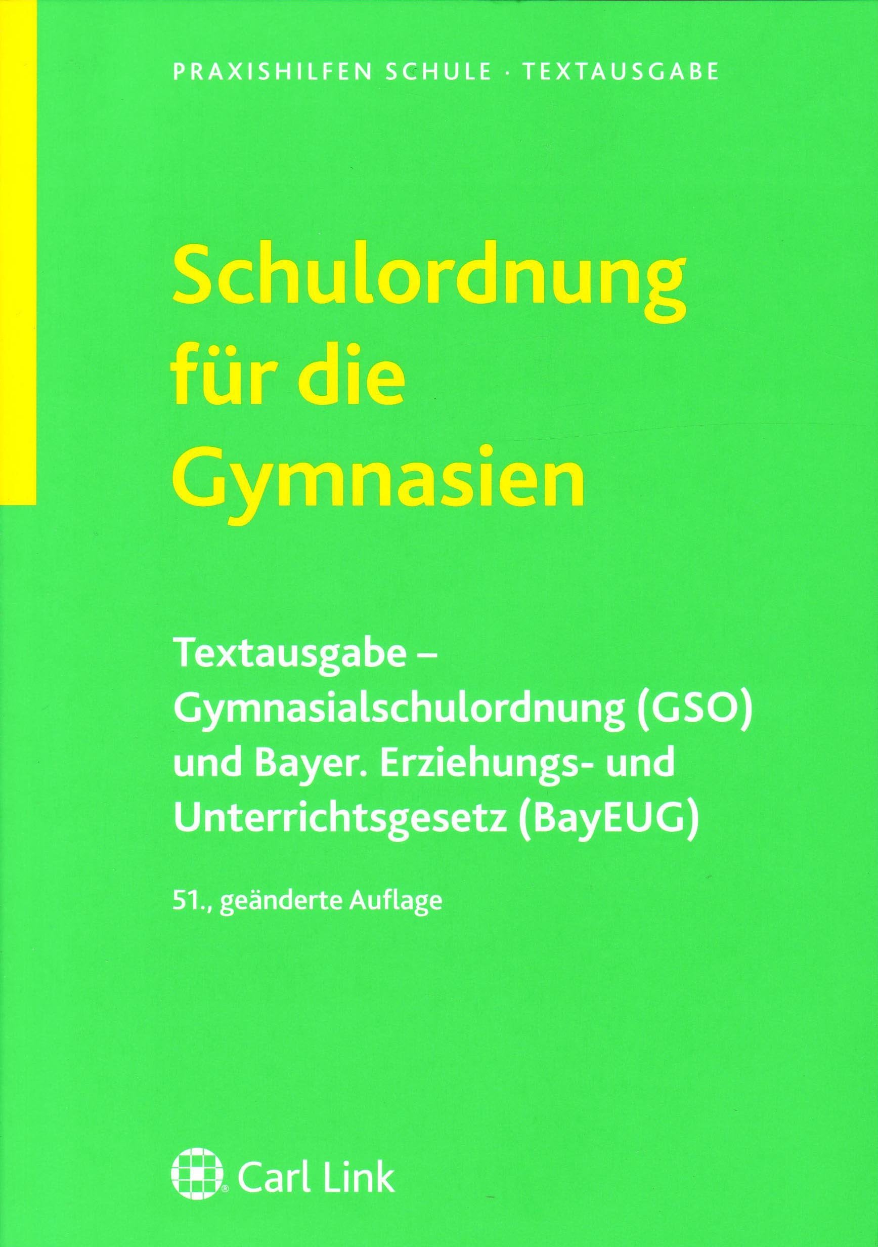 Schulordnung für die Gymnasien: Gymnasialschulordnung (GSO) und Bayer.Erziehungs- und Unterrichtsgesetz (BayEUG). Vollständige Textausgabe mit ausführlichem Stichwortverzeichnis Law
