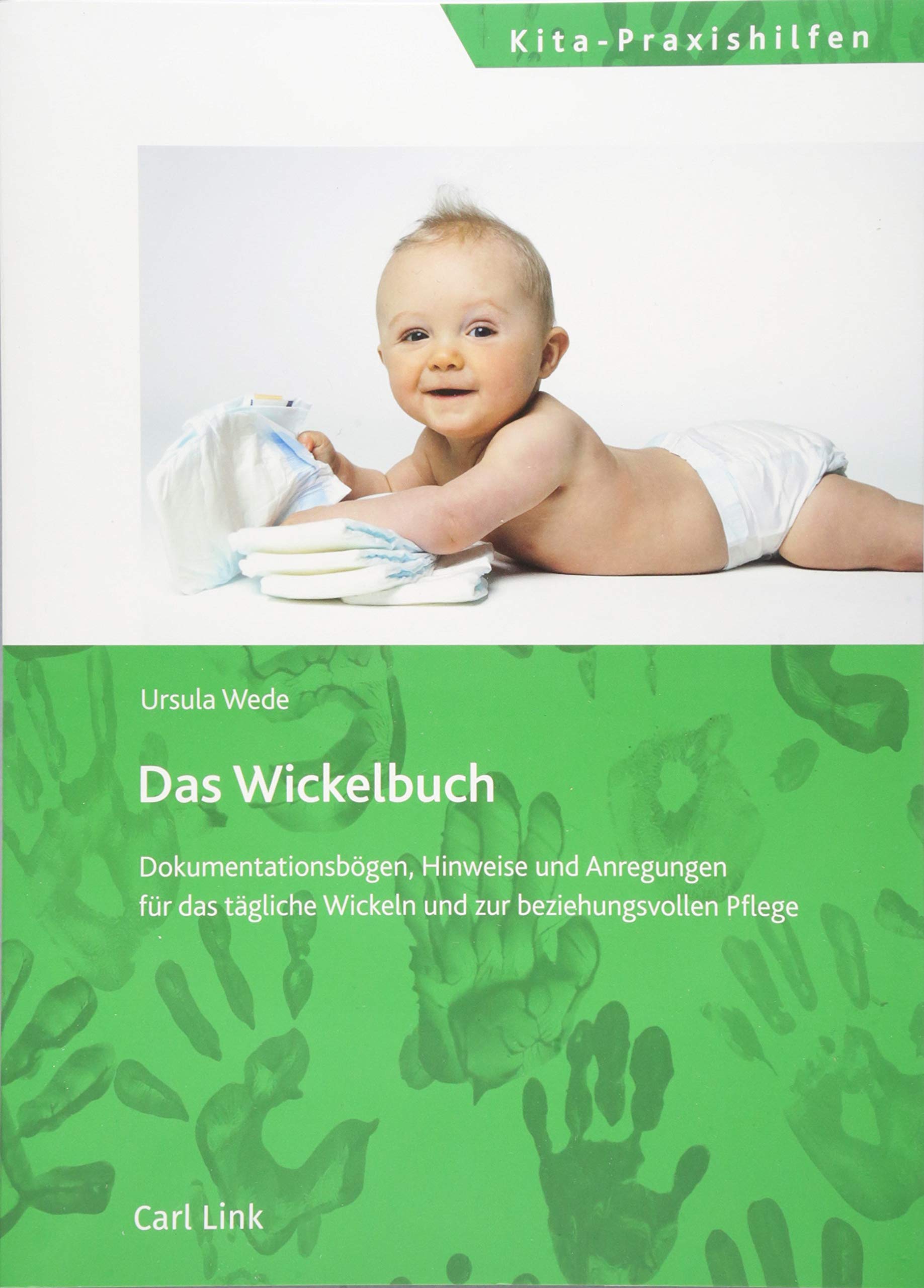 Das Wickelbuch: Dokumentationsbögen, Hinweise und Anregungen für das tägliche Wickeln und zur beziehungsvollen Pflege Law