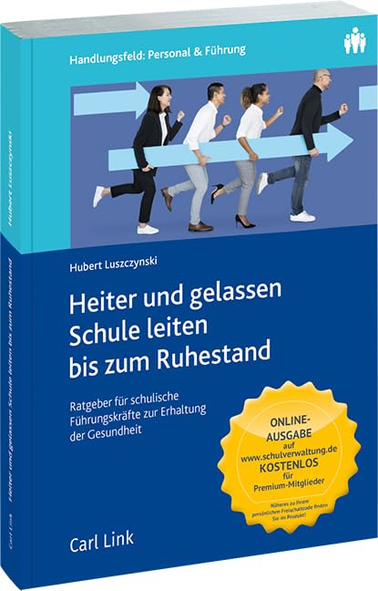 Heiter und gelassen Schule leiten bis zum Ruhestand: Ratgeber für schulische Führungskräfte zur Erhaltung der Gesundheit Law