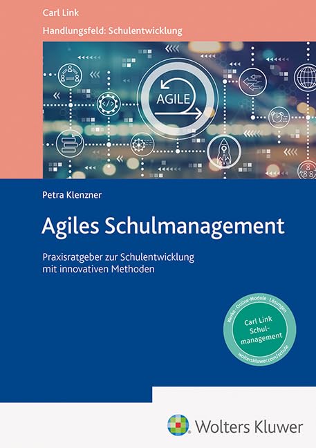 Agiles Schulmanagement: Praxisratgeber zur Schulentwicklung mit innovativen Methoden (Handlungsfeld: Schulentwicklung) Law