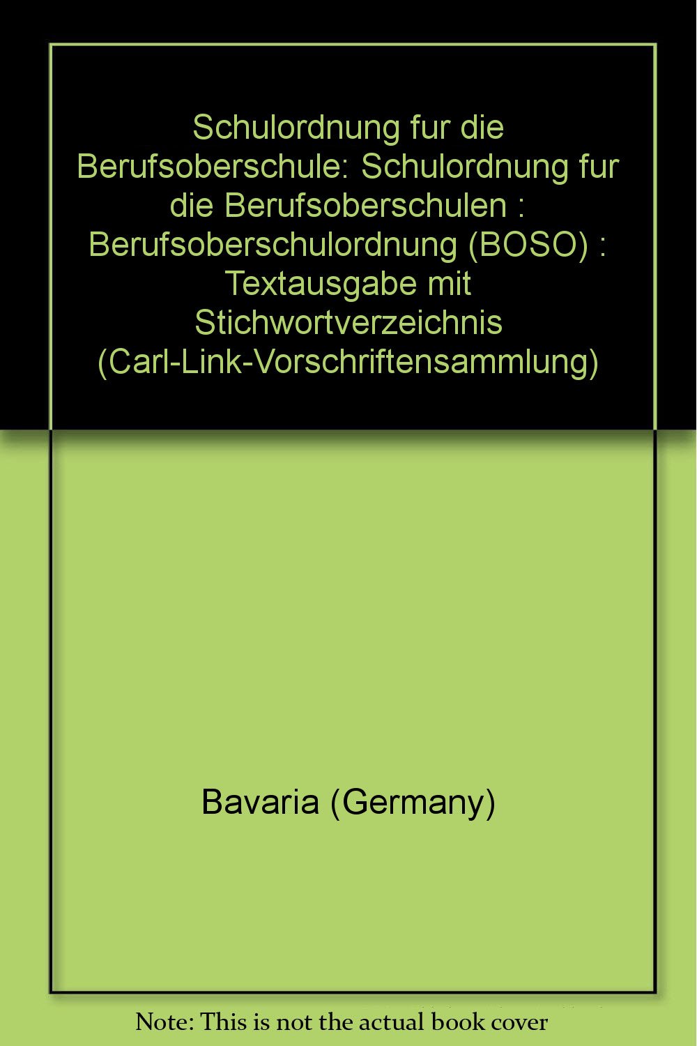 Schulordnung fur die Berufsoberschule: Schulordnung fur die Berufsoberschulen : Berufsoberschulordnung (BOSO) : Textausgabe mit Stichwortverzeichnis (Carl-Link-Vorschriftensammlung) (German Edition) Books