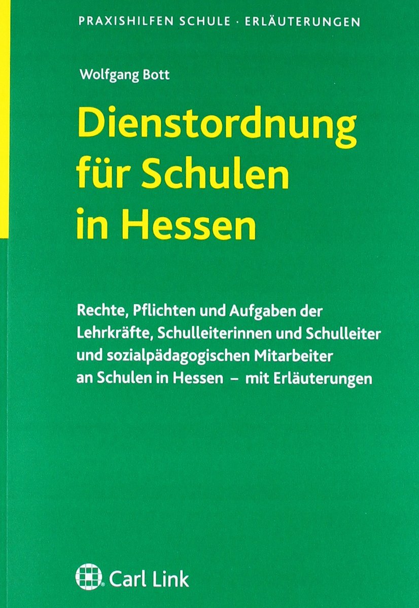 Dienstordnung für Lehrkräfte und Schulleiter in Hessen: Rechte, Pflichten und Aufgaben der Lehrkräfte, Schulleiterinnen und Schulleiter und ... an Schulen in Hessen - mit Erläuterung Law