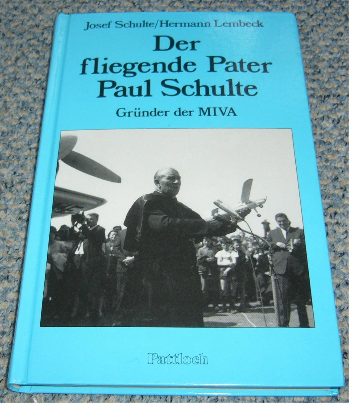 Der fliegende Pater Paul Schulte OMI - Gründer der MIVA: Eine Biographie Books