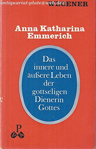 Das innere und äußere Leben der gottseligen Dienerin Gottes Anna Katharina Emmerich aus dem Augustinerorden Books