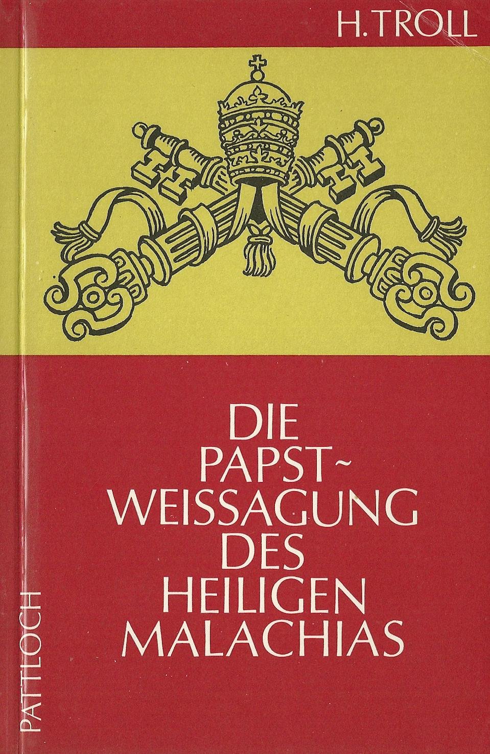 Die Papstweissagung des Heiligen Malachias. Ein Beitrag zur Lösung ihres Geheimnisses Religion & Esotericism
