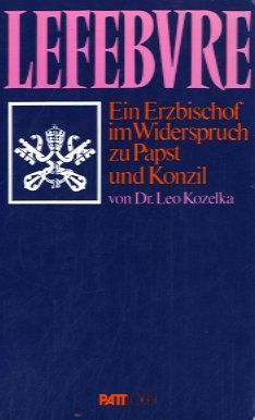 Lefebvre. Ein Erzbischof im Widerspruch zu Papst und Konzil Books