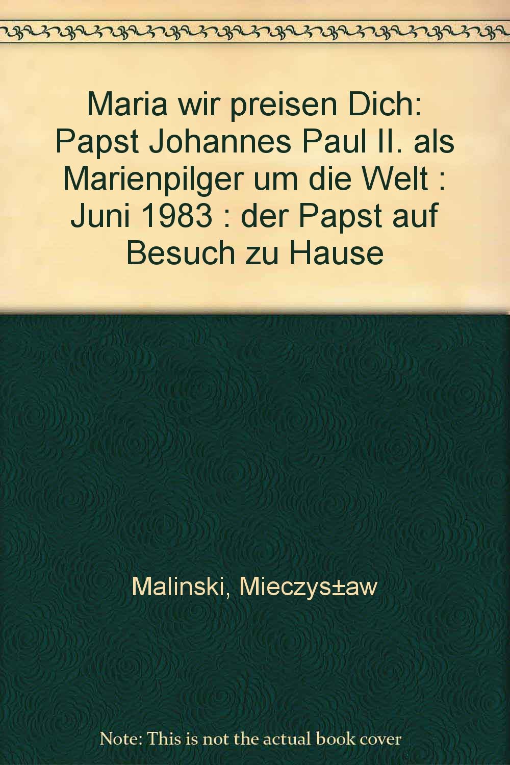 Maria wir preisen dich. Papst Johannes Paul II. als Marienpilger um die Welt Religion & Esotericism